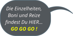 Die Einzelheiten, Boni und Reize  findest Du HIER… GO GO GO !