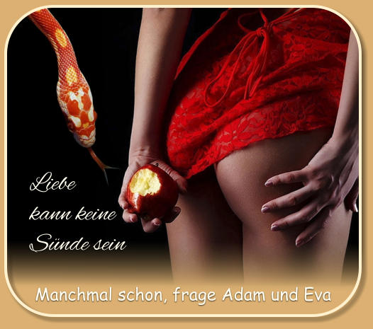 Liebe kann keine  Sünde sein   Manchmal schon, frage Adam und Eva